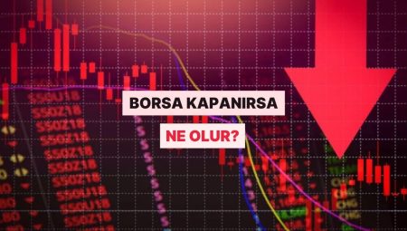 Aklımızda Deli Sorular: Borsa Tamamen Kapanırsa Ne Olur?